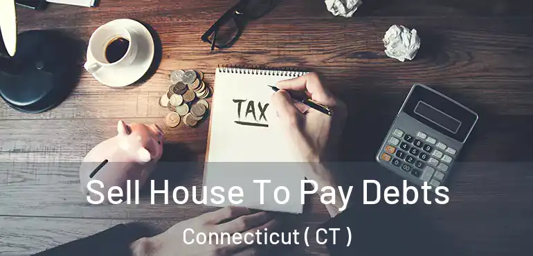  Sell House To Pay Debts Connecticut ( CT )