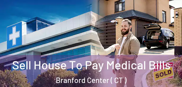  Sell House To Pay Medical Bills Branford Center ( CT )