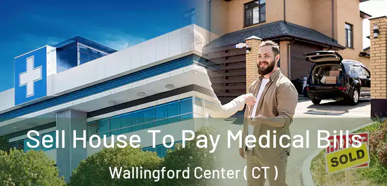  Sell House To Pay Medical Bills Wallingford Center ( CT )