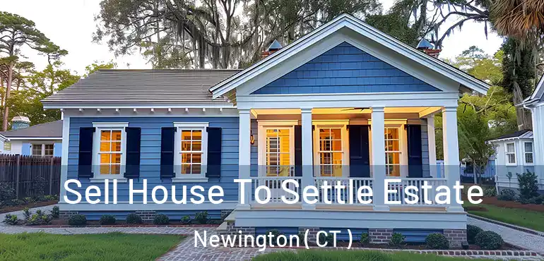  Sell House To Settle Estate Newington ( CT )