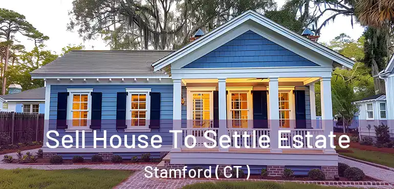  Sell House To Settle Estate Stamford ( CT )