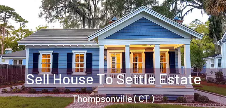  Sell House To Settle Estate Thompsonville ( CT )