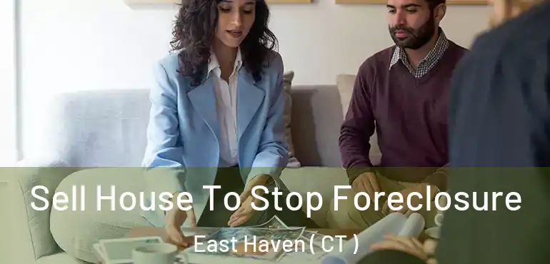  Sell House To Stop Foreclosure East Haven ( CT )