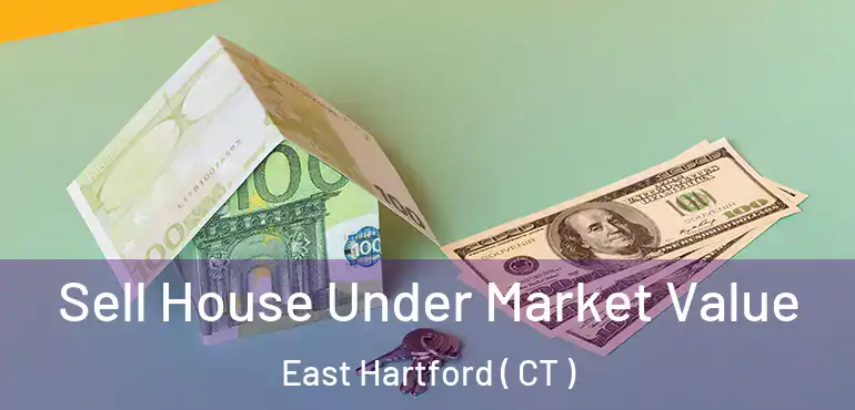  Sell House Under Market Value East Hartford ( CT )
