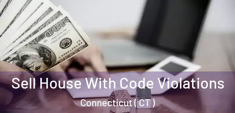  Sell House With Code Violations Connecticut ( CT )