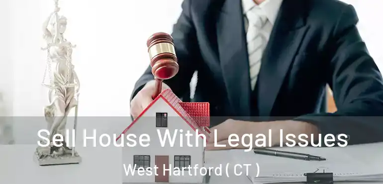  Sell House With Legal Issues West Hartford ( CT )