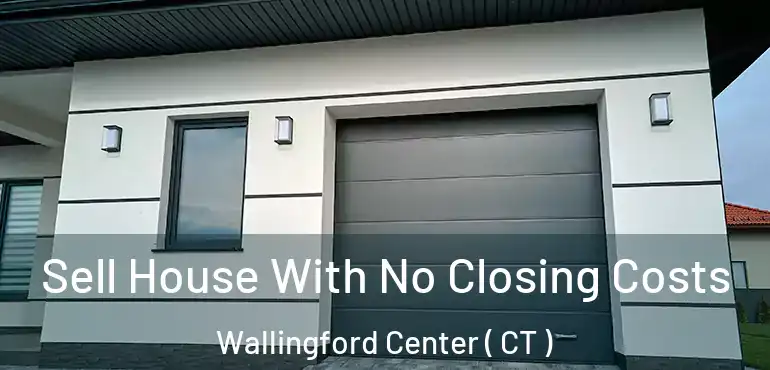  Sell House With No Closing Costs Wallingford Center ( CT )