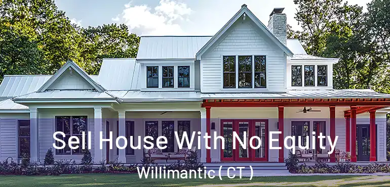  Sell House With No Equity Willimantic ( CT )