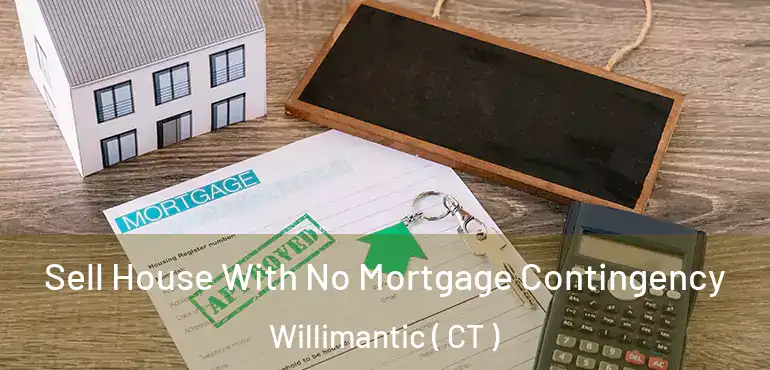  Sell House With No Mortgage Contingency Willimantic ( CT )