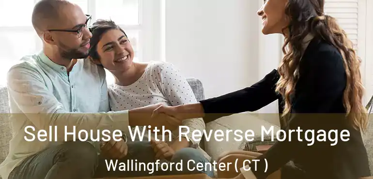  Sell House With Reverse Mortgage Wallingford Center ( CT )