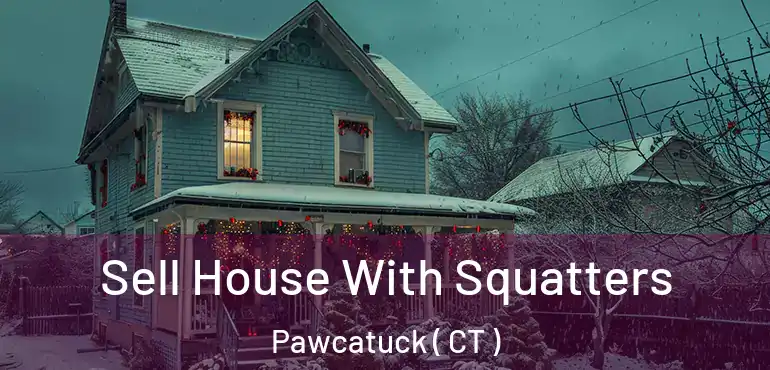  Sell House With Squatters Pawcatuck ( CT )