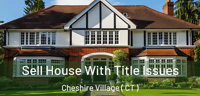  Sell House With Title Issues Cheshire Village ( CT )