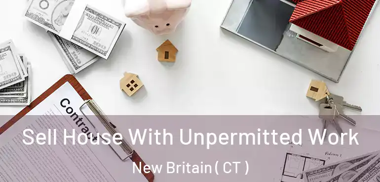  Sell House With Unpermitted Work New Britain ( CT )