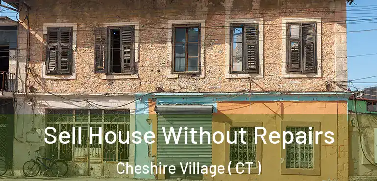  Sell House Without Repairs Cheshire Village ( CT )