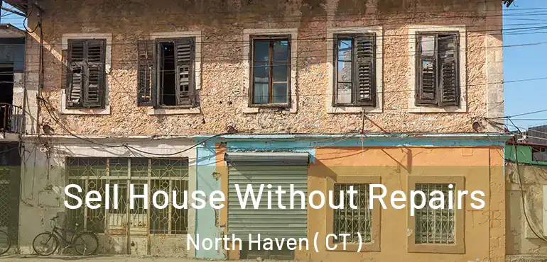  Sell House Without Repairs North Haven ( CT )