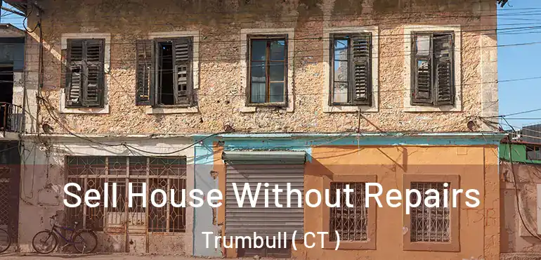  Sell House Without Repairs Trumbull ( CT )