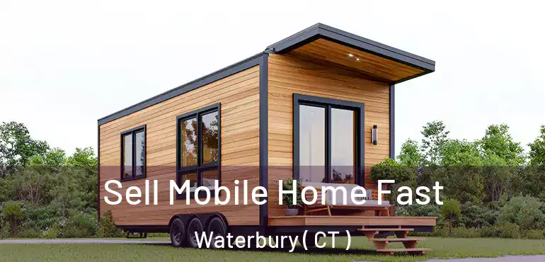  Sell Mobile Home Fast Waterbury ( CT )