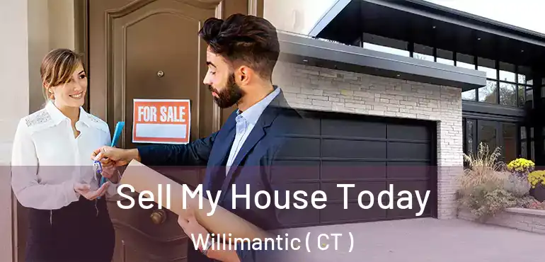  Sell My House Today Willimantic ( CT )