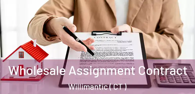  Wholesale Assignment Contract Willimantic ( CT )