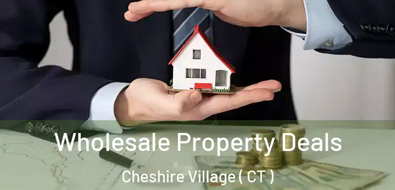  Wholesale Property Deals Cheshire Village ( CT )