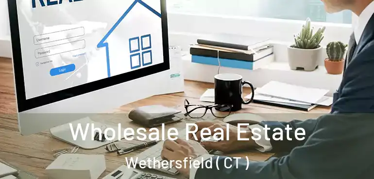  Wholesale Real Estate Wethersfield ( CT )