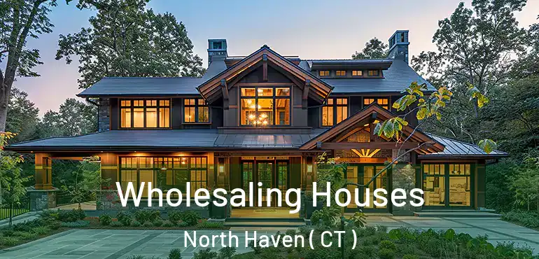  Wholesaling Houses North Haven ( CT )